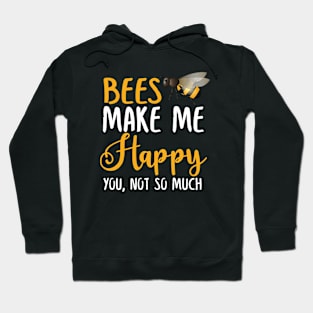 Bees Make Me Happy You, Not So Much Hoodie